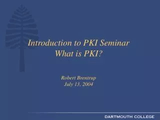 Introduction to PKI Seminar What is PKI? Robert Brentrup July 13, 2004