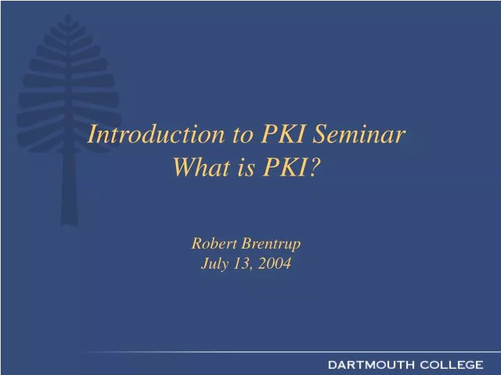 introduction to pki seminar what is pki robert brentrup july 13 2004