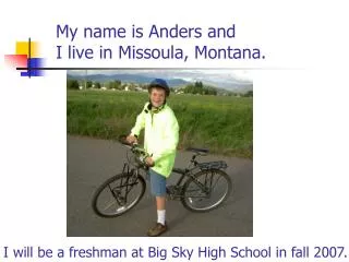 My name is Anders and I live in Missoula, Montana.