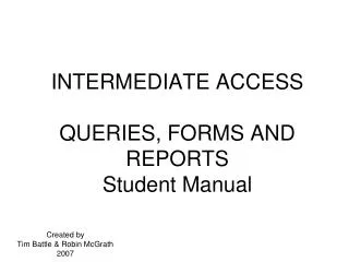 INTERMEDIATE ACCESS QUERIES, FORMS AND REPORTS Student Manual