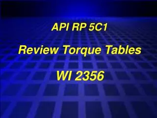 API RP 5C1 Review Torque Tables WI 2356