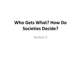 Who Gets What? How Do Societies Decide?