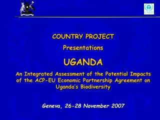 COUNTRY PROJECT Presentations UGANDA An Integrated Assessment of the Potential Impacts of the ACP-EU Economic Partnersh