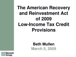 The American Recovery and Reinvestment Act of 2009 Low-Income Tax Credit Provisions Beth Mullen March 5, 2009