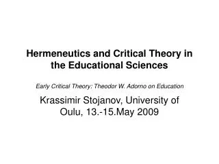 Hermeneutics and Critical Theory in the Educational Sciences Early Critical Theory: Theodor W. Adorno on Education