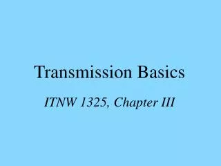 Transmission Basics ITNW 1325, Chapter III