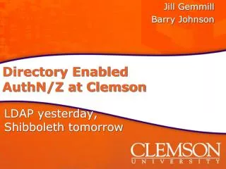 Directory Enabled AuthN /Z at Clemson