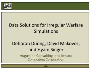 Data Solutions for Irregular Warfare Simulations Deborah Duong, David Makovoz, and Hyam Singer