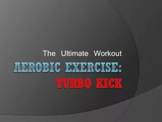Aerobic Exercise: Turbo Kick