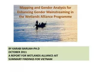 By karabi Baruah- Ph.d October 2011 A report for Wetlands Alliance-AIT Summary findings for Vietnam