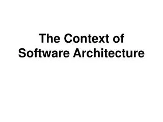 The Context of Software Architecture
