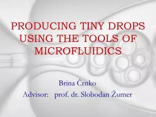 PRODUCING TINY DROPS USING THE TOOLS OF MICROFLUIDICS