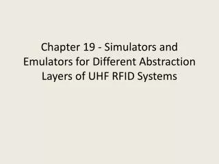 Chapter 19 - Simulators and Emulators for Different Abstraction Layers of UHF RFID Systems