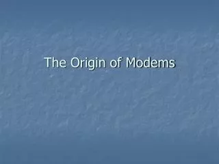 The Origin of Modems