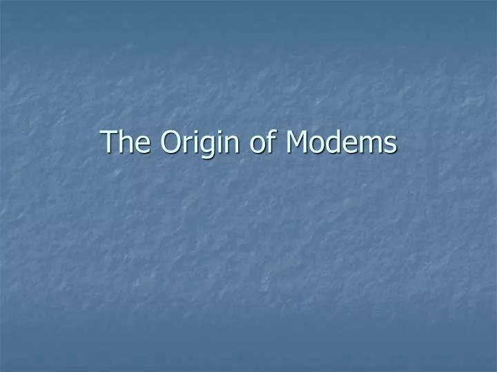 the origin of modems