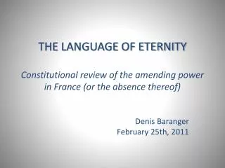 THE LANGUAGE OF ETERNITY Constitutional review of the amending power in France (or the absence thereof)