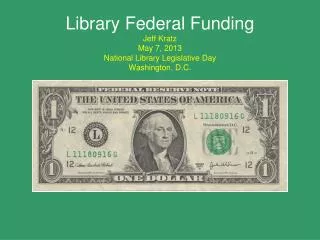Library Federal Funding Jeff Kratz May 7, 2013 National Library Legislative Day Washington, D.C.