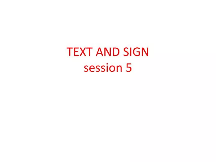 text and sign session 5