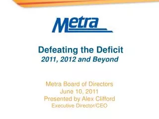 Metra Board of Directors June 10, 2011 Presented by Alex Clifford Executive Director/CEO