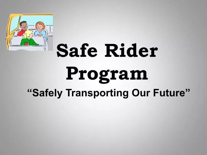 safe rider program safely transporting our future