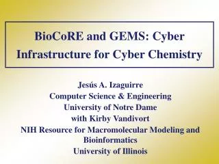BioCoRE and GEMS: Cyber Infrastructure for Cyber Chemistry