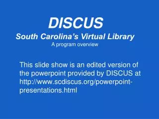 This slide show is an edited version of the powerpoint provided by DISCUS at http://www.scdiscus.org/powerpoint-presenta