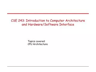 CSE 243: Introduction to Computer Architecture and Hardware/Software Interface