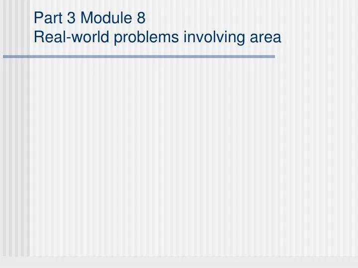 part 3 module 8 real world problems involving area