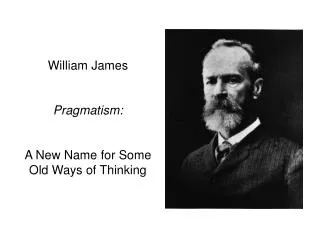William James Pragmatism: A New Name for Some Old Ways of Thinking