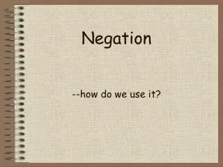 negation how do we use it