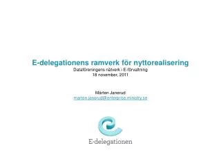 E-delegationens ramverk för nyttorealisering Dataföreningens nätverk i E-förvaltning 18 november, 2011