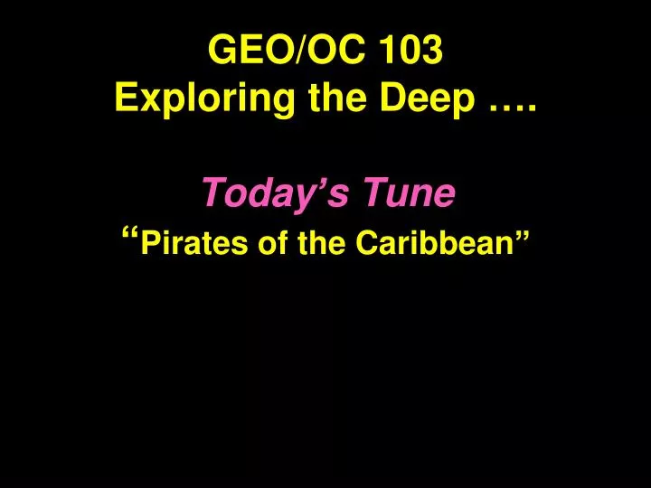 geo oc 103 exploring the deep today s tune pirates of the caribbean