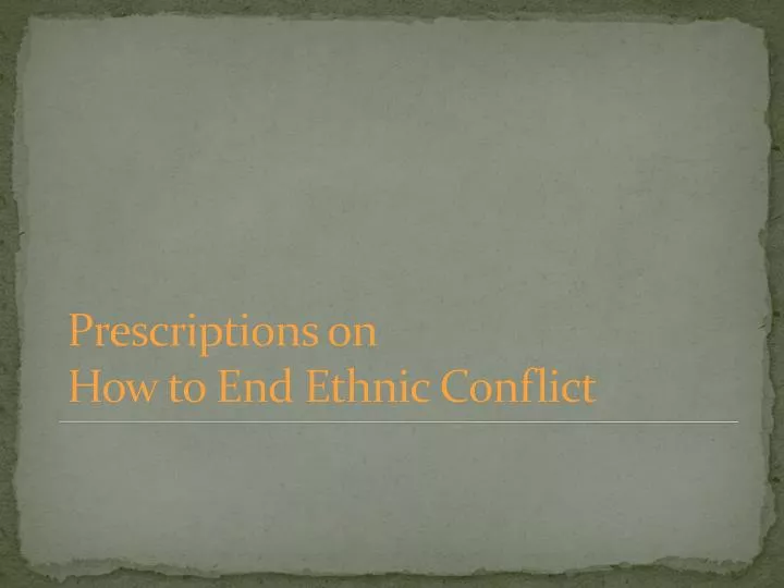 prescriptions on how to end ethnic conflict