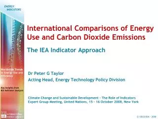 International Comparisons of Energy Use and Carbon Dioxide Emissions The IEA Indicator Approach