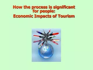 How the process is significant for people: Economic Impacts of Tourism