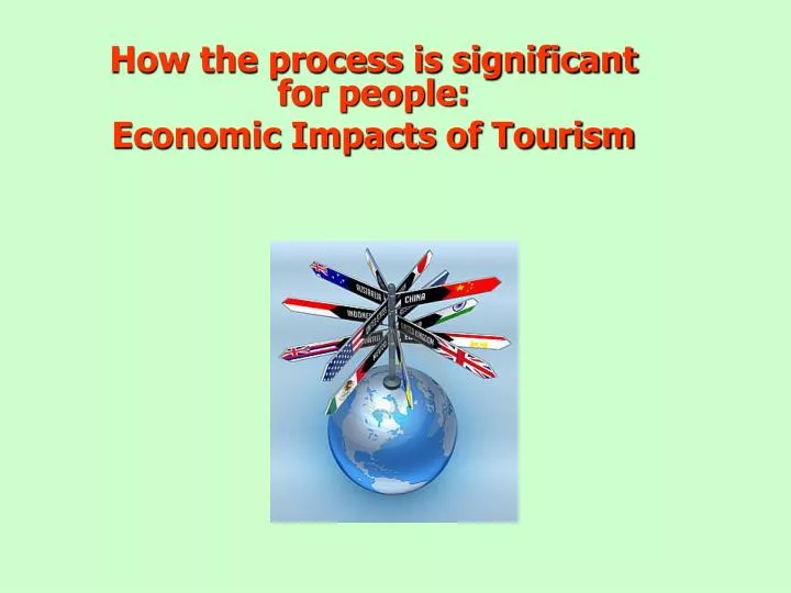 how the process is significant for people economic impacts of tourism