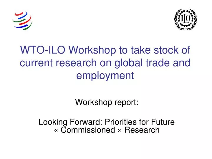 wto ilo workshop to take stock of current research on global trade and employment