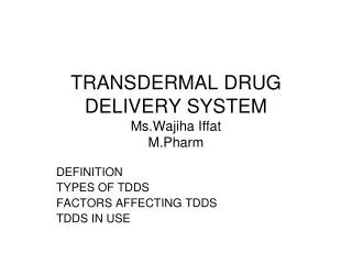 TRANSDERMAL DRUG DELIVERY SYSTEM Ms.Wajiha Iffat M.Pharm