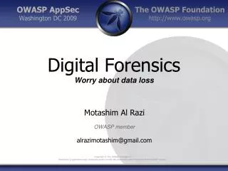 Digital Forensics Worry about data loss