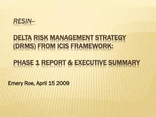 RESIN-- Delta Risk Management Strategy (DRMS) From ICIS Framework: Phase 1 Report &amp; Executive Summary