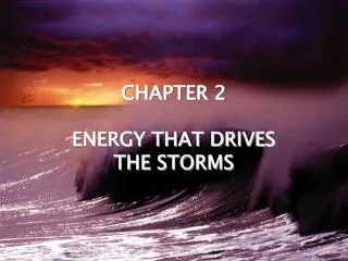 CHAPTER 2 ENERGY THAT DRIVES THE STORMS