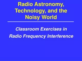 Radio Astronomy, Technology, and the Noisy World
