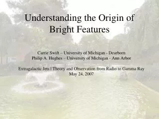 Understanding the Origin of Bright Features