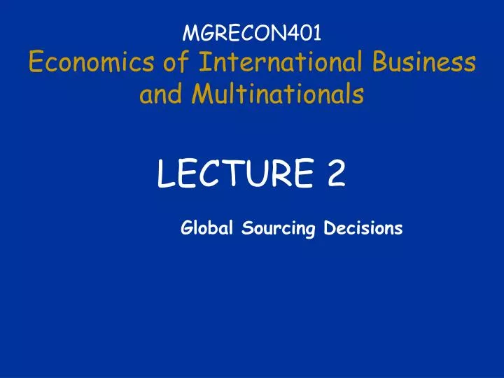 mgrecon401 economics of international business and multinationals lecture 2