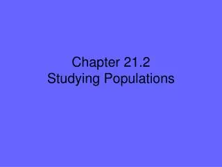 Chapter 21.2 Studying Populations