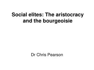 Social elites: The aristocracy and the bourgeoisie