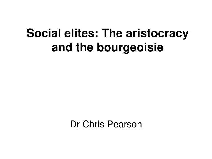 social elites the aristocracy and the bourgeoisie