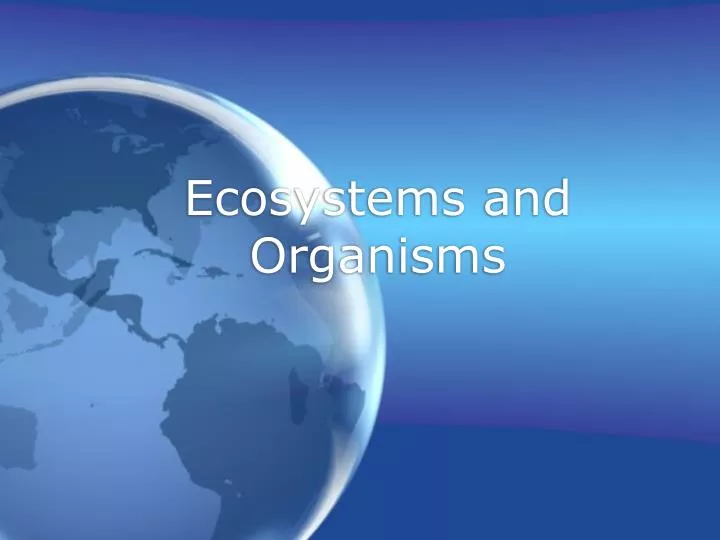 ecosystems and organisms