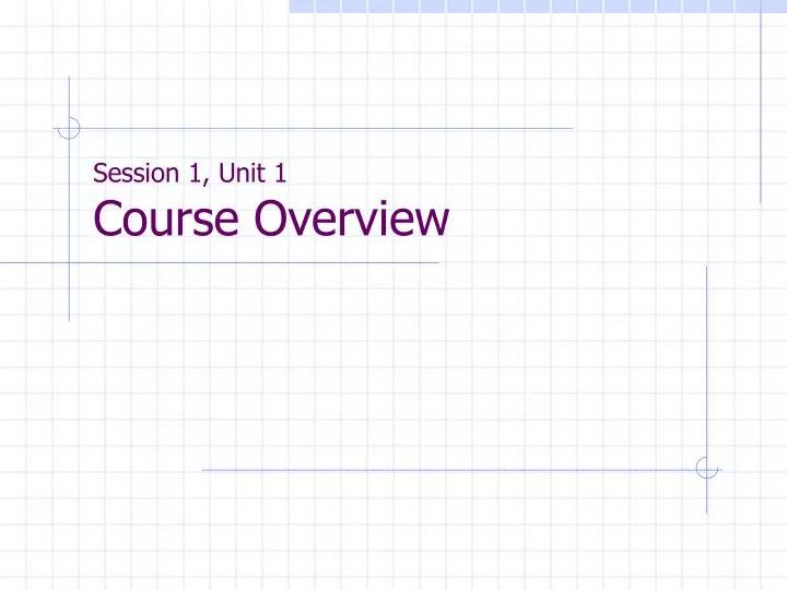 session 1 unit 1 course overview