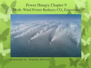 Power Hungry Chapter 9 Myth: Wind Power Reduces CO 2 Emissions